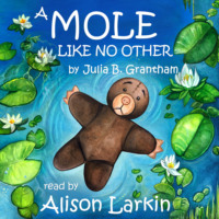 Julia B. Grantham. A Mole Like No Other (Unabridged)
