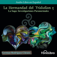 German Rodriguez Citraro. La Saga: Investigaciones Paranormales - La Hermandad del Triskelion, Vol. 5 (abreviado)