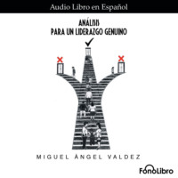 Miguel Angel Valdez. Analisis para un Liderazgo Genuino (abreviado)
