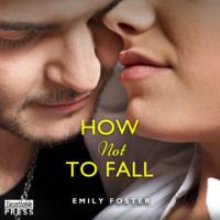 Emily Foster. How Not to Fall - The Belhaven Series, Book 1 (Unabridged)