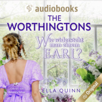 Ella Quinn. Wie widersteht man einem Earl? - The Worthingtons, Band 1 (Ungek?rzt)