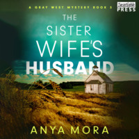 Anya Mora. The Sister Wife's Husband - A Gray West Mystery, Book 3 (Unabridged)