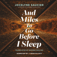 Jocelyne Saucier. And Miles To Go Before I Sleep (Unabridged)
