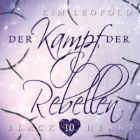 Kim Leopold. Der Kampf der Rebellen - Black Heart, Band 10