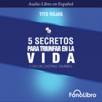 Tito Rojas. 5 Secretos para Triunfar en la Vida (abreviado)