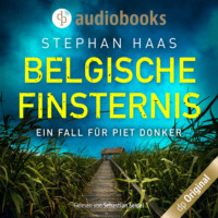 Stephan Haas. Belgische Finsternis - Ein Fall f?r Piet Donker, Band 1 (Ungek?rzt)