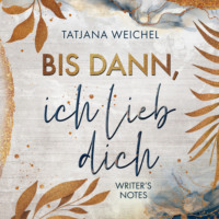 Tatjana Weichel. Bis dann, ich lieb dich - Writer's Notes, Band 1 (ungek?rzt)