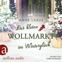 Anne Labus. Der kleine Wollmarkt im Wintergl?ck - Kleeblatt-Tr?ume, Band 2 (Ungek?rzt)