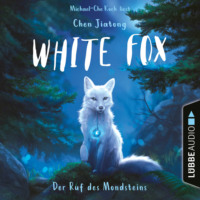Jiatong Chen. Der Ruf des Mondsteins - White Fox, Teil 1 (Ungek?rzt)