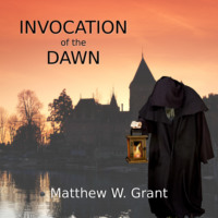 Matthew W. Grant. Invocation of the Dawn (Unabridged)