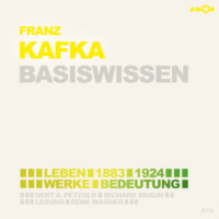 . Franz Kafka (1883-1924) - Leben, Werk, Bedeutung - Basiswissen (Ungek?rzt)