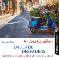 Andrea Camilleri. Das Ende des Fadens - Commissario Montalbano - Commissario Montalbano ?bt sich in Geduld, Band 24 (Gek?rzt)