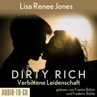 Lisa Renee Jones. Verbotene Leidenschaft - Dirty Rich, Band 1 (ungek?rzt)
