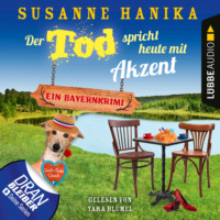 Susanne Hanika. Der Tod spricht heute mit Akzent - Ein Bayernkrimi - Sofia und die Hirschgrund-Morde, Teil 15 (Ungek?rzt)