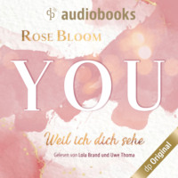 Rose Bloom. YOU - Weil ich dich sehe (Ungek?rzt)