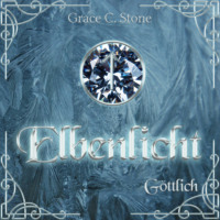 Grace C. Stone. G?ttlich - Elbenlicht Saga, Band 2 (ungek?rzt)