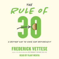 Frederick Vettese. The Rule of 30 - A Better Way to Save for Retirement (Unabridged)