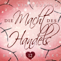 Kim Leopold. Die Macht des Handels - Black Heart, Band 12 (Ungek?rzt)