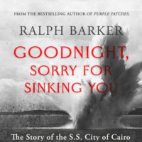 Ralph Barker. Goodnight, Sorry for Sinking You (Unabridged)