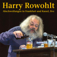 Harry Rowohlt. Abschweifungen in Frankfurt und Kassel (Live)