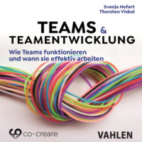 . Teams & Teamentwicklung - Wie Teams funktionieren und wann sie effektiv arbeiten (Ungek?rzt)