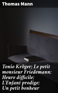 Tonio Kröger; Le petit monsieur Friedemann; Heure difficile; L'Enfant prodige; Un petit bonheur