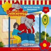 Elfie Donnelly. Benjamin Bl?mchen, Folge 111: Sei nicht traurig, Benjamin!