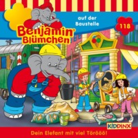 . Benjamin Bl?mchen, Folge 118: Benjamin auf der Baustelle