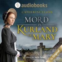 Catherine Lloyd. Mord in Kurland St. Mary - Ein Fall f?r Major Kurland & Miss Harrington, Band 1 (Ungek?rzt)