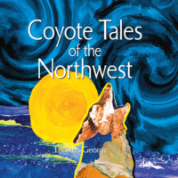 Thomas Bettany George. Coyote Tales of the Northwest (Unabridged)