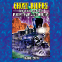 Barbara Smith. Ghost Riders - True Ghost Stories of Planes, Trains & Automobiles (Unabridged)
