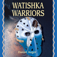 Daniel Auger. Watishka Warriors (Unabridged)