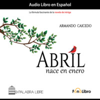 Armando Caicedo. Abril nace en enero (abreviado)