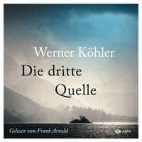 Werner K?hler. Die dritte Quelle (ungek?rzt)