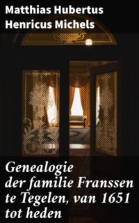 Genealogie der familie Franssen te Tegelen, van 1651 tot heden