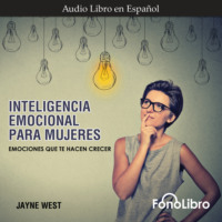 Jayne West. Inteligencia Emocional para Mujeres - Emociones Que Te Hacen Crecer (abreviado)