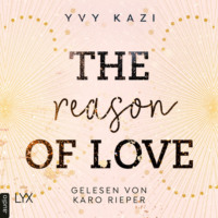 Yvy Kazi. The Reason of Love - St.-Clair-Campus-Trilogie, Teil 2 (Ungek?rzt)