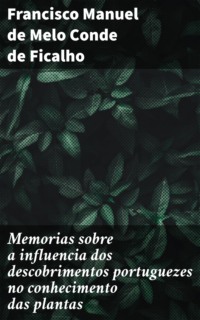Memorias sobre a influencia dos descobrimentos portuguezes no conhecimento das plantas