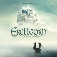 Matthias Teut. Geheime M?chte - Die Welt von Erellgorh, Band 1 (Ungek?rzt)