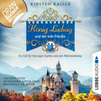 . K?nig Ludwig und der tote Preu?e - Neuschwanstein-Krimi - Ein Fall f?r Herzogin Sophie und den M?rchenk?nig, Teil 1 (Ungek?rzt)