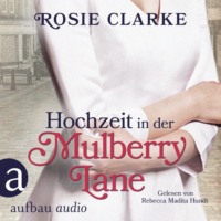 Rosie Clarke. Hochzeit in der Mulberry Lane - Die gro?e Mulberry Lane Saga, Band 2 (Ungek?rzt)
