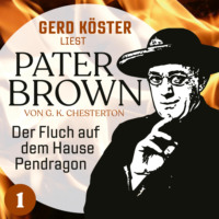 . Der Fluch auf dem Hause Pendragon - Gerd K?ster liest Pater Brown, Band 1 (Ungek?rzt)