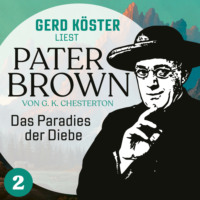Gilbert Keith Chesterton. Das Paradies der Diebe - Gerd K?ster liest Pater Brown, Band 2 (Ungek?rzt)