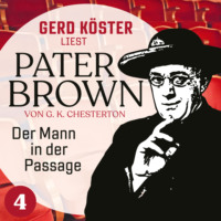 . Der Mann in der Passage - Gerd K?ster liest Pater Brown, Band 4 (Ungek?rzt)