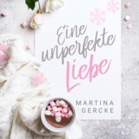 Martina Gercke. Eine unperfekte Liebe (ungek?rzt)
