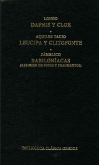Dafnis y Cloe. Leucipa y Clitofonte. Babiloníacas.