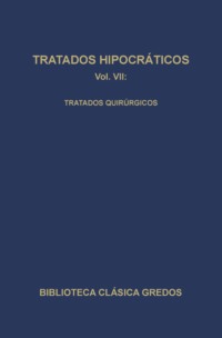 Tratados hipocráticos VII. Tratados quirúrgicos.