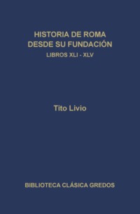 Historia de Roma desde su fundación. Libros XLI-XLV