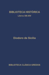 Biblioteca histórica. Libros XIII-XIV