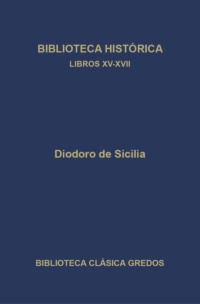 Biblioteca histórica. Libros XV-XVII